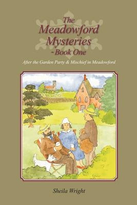 The Meadowford Mysteries - Book One: After the Garden Party, & Mischief in Meadowford by Wright, Sheila