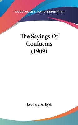 The Sayings Of Confucius (1909) by Lyall, Leonard A.