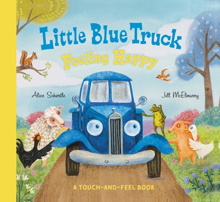 Little Blue Truck Feeling Happy: A Touch-And-Feel Book by Schertle, Alice