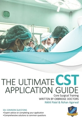The Ultimate Core Surgical Training Application Guide: Expert advice for every step of the CST application, comprehensive portfolio building instructi by Agarwal, Rohan