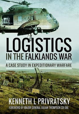 Logistics in the Falklands War: A Case Study in Expeditionary Warfare by Privratsky, Kenneth L.