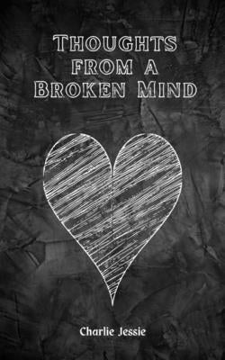 Thoughts from a Broken Mind by Jessie, Charlie