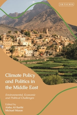 Climate Policy and Politics in the Middle East: Environmental, Economic and Political Challenges by Al-Sarihi, Aisha