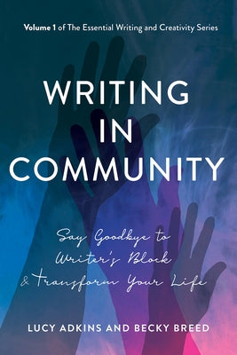 Writing in Community: Say Goodbye to Writer's Block & Transform Your Life by Adkins, Lucy