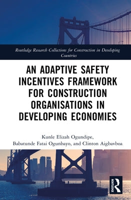 An Adaptive Safety Incentives Framework for Construction Organisations in Developing Economies by Ogundipe, Kunle