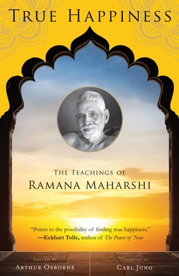 True Happiness: The Teachings of Ramana Maharshi by Osborne, Arthur
