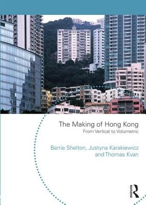 The Making of Hong Kong: From Vertical to Volumetric by Shelton, Barrie