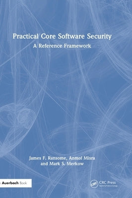 Practical Core Software Security: A Reference Framework by Ransome, James F.