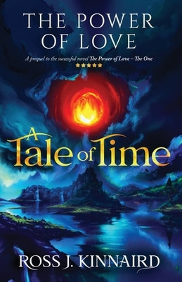 The Power of Love - A Tale of Time by Kinnaird, Ross J.