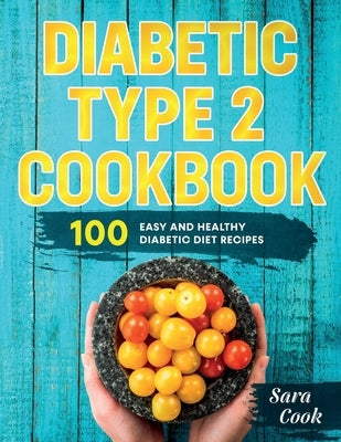 Diabetic type 2 cookbook: 100 Easy and Healthy dianetic diet recipes by Cook, Sara