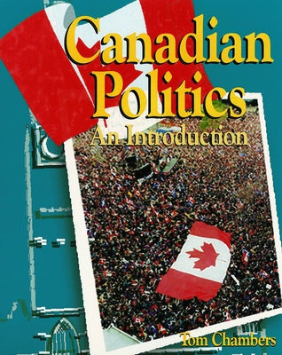 Canadian Politics: An Introduction by Chambers, Tom