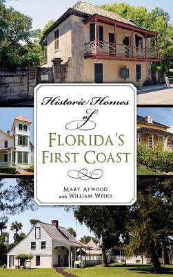 Historic Homes of Florida's First Coast by Atwood, Mary