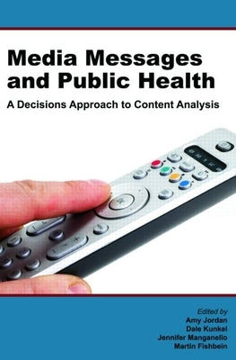 Media Messages and Public Health: A Decisions Approach to Content Analysis by Jordan, Amy