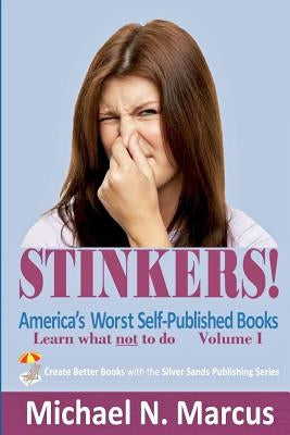 STINKERS! America's Worst Self-Published Books: Learn what not to do by Marcus, Michael N.