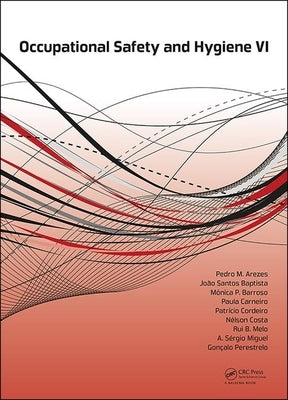 Occupational Safety and Hygiene VI: Book chapters from the 6th International Symposium on Occupation Safety and Hygiene (SHO 2018), March 26-27, 2018, by Arezes, Pedro M.