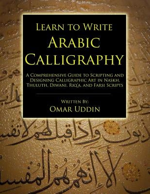 Learn to Write Arabic Calligraphy by Uddin, Omar Nizam