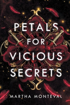 Petals for Vicious Secrets by Monteval, Martha