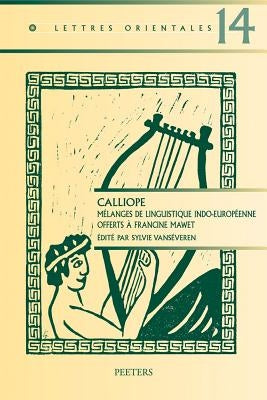 Calliope: Melanges de Linguistique Indo-Europeenne Offerts a Francine Mawet by Vanseveren, S.
