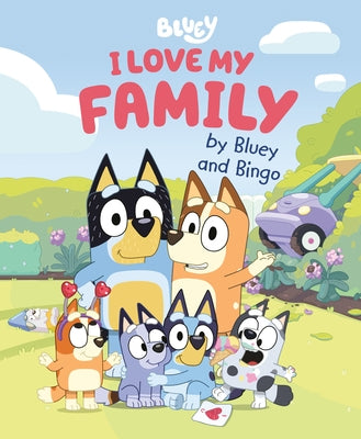 Bluey: I Love My Family by Penguin Young Readers Licenses