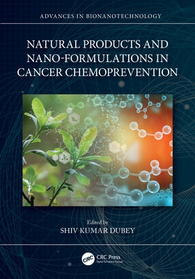 Natural Products and Nano-Formulations in Cancer Chemoprevention by Dubey, Shiv Kumar
