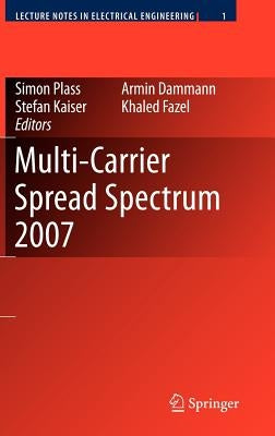 Multi-Carrier Spread Spectrum 2007: Proceedings from the 6th International Workshop on Multi-Carrier Spread Spectrum, May 2007, Herrsching, Germany by Plass, Simon