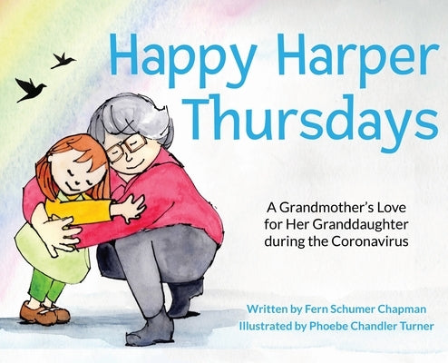 Happy Harper Thursdays: A Grandmother's Love for Her Granddaughter during the Coronavirus by Schumer Chapman, Fern