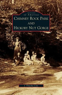 Chimney Rock Park and Hickory Nut Gorge by Cole, J. Timothy