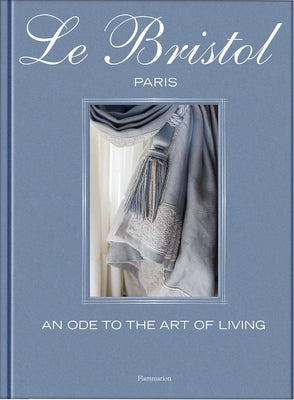 Le Bristol Paris: An Ode to the French Art de Vivre by Verchère, Laure