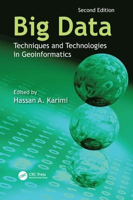 Big Data: Techniques and Technologies in Geoinformatics by Karimi, Hassan A.
