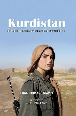 Kurdistan: The Quest for Representation and Self-Determination by Riamei, Lungthuiyang
