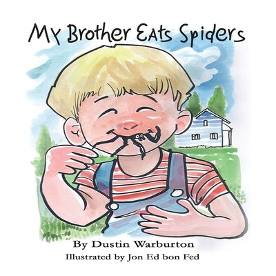 My Brother Eats Spiders by Warburton, Dustin J.