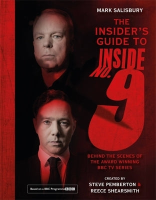 The Insider's Guide to Inside No. 9: Behind the Scenes of the Award Winning BBC TV Series by Pemberton, Steve