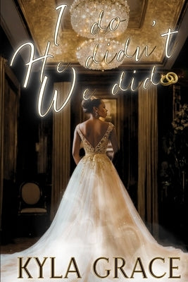 I Do, He Didn't, We Did by Grace, Kyla