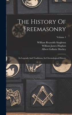 The History Of Freemasonry: Its Legends And Traditions, Its Chronological History; Volume 1 by Mackey, Albert Gallatin