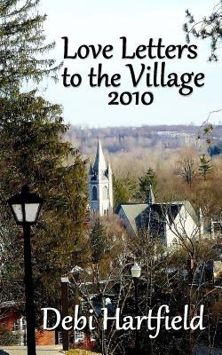 Love Letters to the Village 2010 by Hartfield, Debi
