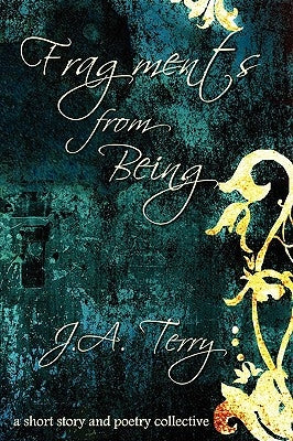 Fragments from Being by Terry, J. A.