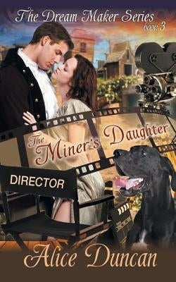 The Miner's Daughter (The Dream Maker Series, Book 3) by Duncan, Alice