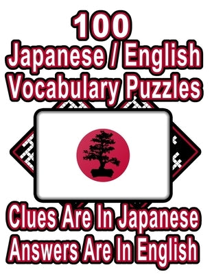 100 Japanese/English Vocabulary Puzzles: Learn and Practice Japanese/English By Doing FUN Puzzles!, 100 8.5 x 11 Crossword Puzzles With Clues In Japan by Publishing, On Target