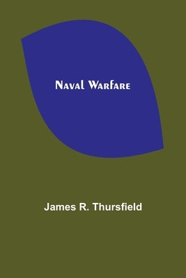 Naval Warfare by R. Thursfield, James