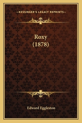Roxy (1878) by Eggleston, Edward