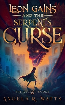 Leon Gains and the Serpent's Curse (The Legacy Books #2): Middle Grade Fantasy by Watts, Angela R.