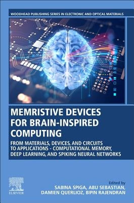 Memristive Devices for Brain-Inspired Computing: From Materials, Devices, and Circuits to Applications - Computational Memory, Deep Learning, and Spik by Spiga, Sabina