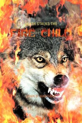 Death Stalks the Fire Child by Hartman, John D.