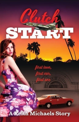 Clutch Start: first love, first car, first sex by Michaels, Keith