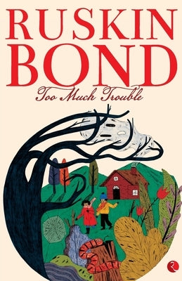 Too Much Trouble by Ruskin Bond