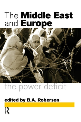 Middle East and Europe: The Power Deficit by Roberson, B. a.