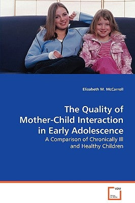 The Quality of Mother-Child Interaction in Early Adolescence by McCarroll, Elizabeth M.