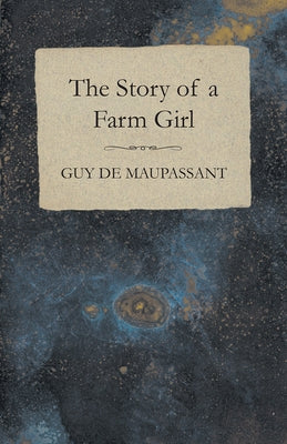 The Story of a Farm Girl by Maupassant, Guy De