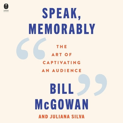 Speak, Memorably: The Art of Captivating an Audience by Silva, Juliana
