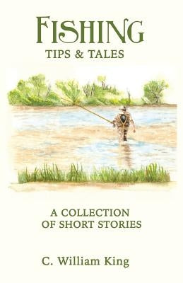 Fishing Tips and Tales by King, C. William